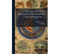 Les Vies Des Plus Illustres Philosophes De L'antiquitã(C)......