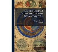 Les Vies Des Plus Illustres Philosophes De L'antiquitÃ(c)......
