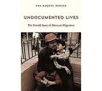 Les vies des sans-papiers - L'histoire inédite de la migration mexicaine