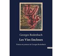 Les Vies Encloses: Poésies et poèmes de Georges Rodenbach
