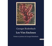 Les Vies Encloses: Poésies et poèmes de Georges Rodenbach