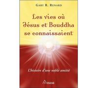 Les vies où Jésus et Bouddha se connaissaient - L'histoire d'une noble amitié - Gary R. Renard - Ariane Publications - broché - Essai