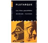 Les Vies Paralleles - Alcibiade, Coriolan, Edition Bilingue