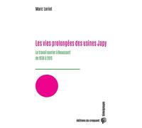 Les vies prolongées des usines Japy Le travail ouvrier à Beaucourt de 1938 à 2015 - Marc Loriol - Du Croquant - broché - Essai