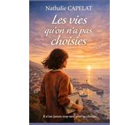 Les vies qu’on n’a pas choisies: Un roman qui ne crie pas. Un roman qui ne juge pas. Un roman qui accompagne.