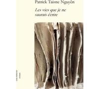 Les vies que je ne saurais écrire Patrick Taisne Nguyen (Auteur)