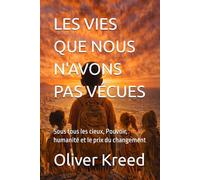 LES VIES QUE NOUS N'AVONS PAS VÉCUES: Sous tous les cieux, Pouvoir, humanité et le prix du changement