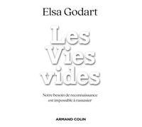 Les Vies vides Notre besoin de reconnaissance est impossible à rassasier - Elsa Godart - Armand Colin - broché - Essai