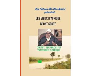 LES VIEUX D’AFRIQUE M’ONT CONTÉ: CONTES, SENTENCES ET PROVERBES D’AFRIQUE