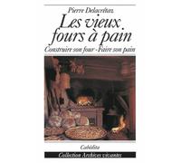 Les vieux fours à pain, construire son four - Faire son pain
