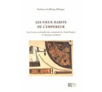 Les Vieux Habits De L'empereur - Une Histoire Culturelle Des Institutions Du Saint-Empire À L'époque Moderne