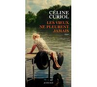 Céline Curiol – Les vieux ne pleurent jamais – Roman – Broché – Actes Sud