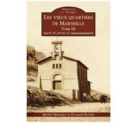 Les Vieux Quartiers De Marseille - Tome 3, Les 8e, 9e, 10e Et 11e Arrondissements