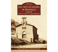 Les Vieux Quartiers De Marseille - Tome 3, Les 8e, 9e, 10e Et 11e Arrondissements