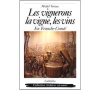 Les vignerons, la vigne, les vins en franche-comte