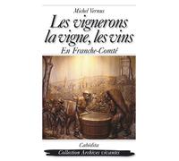 Les vignerons, la vigne, les vins en franche-comte - Michel Vernus - Cabedita - broché - Guide
