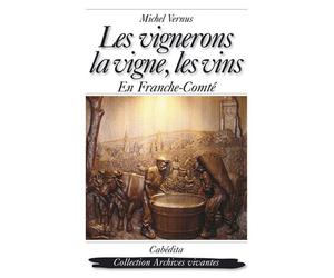 Les vignerons, la vigne, les vins en franche-comte - Michel Vernus - Cabedita - broché - Guide