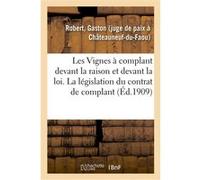 Les Vignes à complant devant la raison et devant la loi, étude sur la législation du contrat Gaston Robert (Auteur)