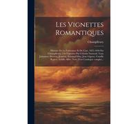 Les Vignettes Romantiques; Histoire De La Littérature Et De L'art, 1825-1840 Par Champfleury. 150 Vignettes Par Célestin Nanteuil, Tony Johannot, Devéria, Jeanron, Édouard May, Jean Gigoux, Camille Ro