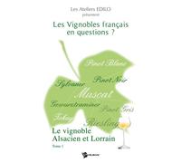 Les Vignobles français en questions Premier tome : le vignoble Alsacien et Lorrain - Les Ateliers Edilo Présentent - Publibook - broché - Guide