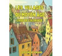 Les Village du Moyen Âge - Livre de Coloriage: Explorer des mondes enchantés dans un livre de coloriage pour adultes afin de soulager le stress, réduire l'anxiété et s'évader