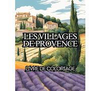 Les villages de Provence: Livre de coloriage, Dessins à colorier, cadeau pour ados et adultes, Provence, Sud de la France, Paysage de Provence