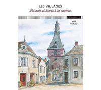 Les villages, du noir et blanc aux couleurs Du noir et blanc au couleurs - Wim Verhelst - Ulisseditions - broché - Guide