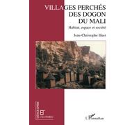 Les villages perchés des Dogon du Mali Habitat, espace et société - Jean-Christophe Huet - L'harmattan - broché - Livre
