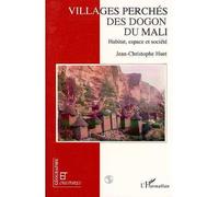 Les villages perchés des Dogon du Mali Habitat, espace et société - Jean-Christophe Huet - L'harmattan - broché - Livre