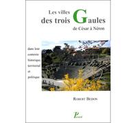 Les Villes des trois Gaules de César à Néron Dans leur contexte historique, territorial et politique - Robert Bedon - Picard - broché - Etude
