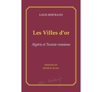 Les Villes d'or: Algérie et Tunisie romaines