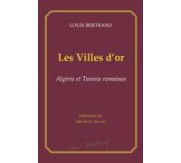 Les Villes d'or: Algérie et Tunisie romaines