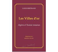 Les Villes d'or Algérie et Tunisie romaines - Louis Bertrand - Drapeau Blanc - broché - Etude