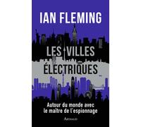 Les Villes électriques Autour du monde avec le maître de l'espionnage - Ian Fleming - Arthaud - broché - Roman