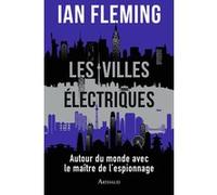 Les Villes électriques Ian Fleming (Auteur), Tristan Savin (Traduction)