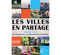 Les villes en partage - Sharing cities Les communs, un mouvement en marche - Collectif Shareable - Libre & Solidaire - broché - Essai