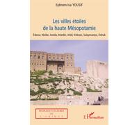 Les villes étoiles de la haute Mésopotamie Edesse, Nisibe, Amida, Mardin, Arbil, Kirkouk, Sulaymaniya, Dohuk - Ephrem-Isa Yousif - L'harmattan - broché - Etude