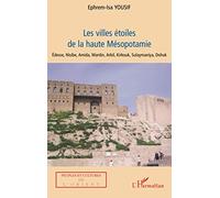Les villes étoiles de la haute Mésopotamie: Edesse, Nisibe, Amida, Mardin, Arbil, Kirkouk, Sulaymaniya, Dohuk