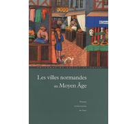 Les villes normandes au Moyen Age : Renaissance, essor, crise