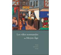Les villes normandes au Moyen Age : Renaissance, essor, crise