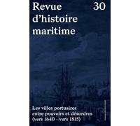 Les villes portuaires entre pouvoirs et désordres: (vers 1640 - vers 1815)