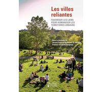 Les Villes Reliantes - Favoriser Les Liens Pour Humaniser Les Territoires Urbains