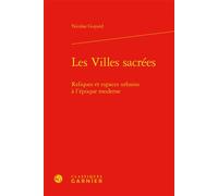 Les Villes sacrées Reliques et espaces urbains à l'époque moderne - Nicolas Guyard - Classiques Garnier - relié - Beau livre