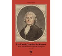 LES VIMAL-GAULTHIER DE BIAUZAT heurs et malheurs d'une famille auvergnate 1754-1792 Heurs et malheurs d'une famille - Laurence Froment - Creer - broché - Biographie