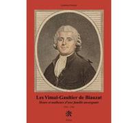 LES VIMAL-GAULTHIER DE BIAUZAT heurs et malheurs d'une famille auvergnate 1754-1792 Laurence Froment (Auteur)