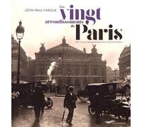 Les vingt arrondissements de Paris - Une ville au bonheur des rues et des souvenirs