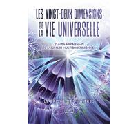Les vingt-deux dimensions de la vie universelle - Le prisme des Maîtres - Pleine expansion de l'humain multidimensionnel - Pierre Lessard - Ariane Publications - broché - Essai