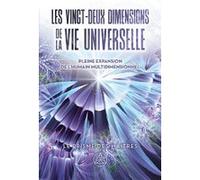 Les vingt-deux dimensions de la vie universelle - Le prisme des Maîtres - Pleine expansion de l'humain multidimensionnel Pierre Lessard (Auteur), Marc M. Vallée (Auteur)