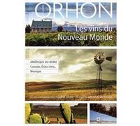 Les vins du nouveau monde - Amérique du Nord, Canada, États-Unis, Mexique - Tome 03 Jacques Orhon (Auteur), Hélène Dion (Contributions), Michael Mondavi (Préface)