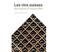 Les Vins Suisses - Des Origines À L'horizon 2050